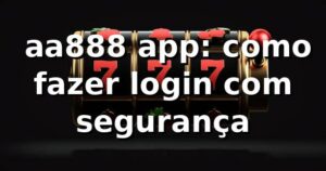 ⭐ aa888 app: como fazer login com segurança