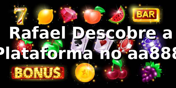 💻 Rafael Descobre a Plataforma no aa888
